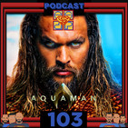 Programa 103 - El Sótano del Planet - Crítica de la película Aquaman