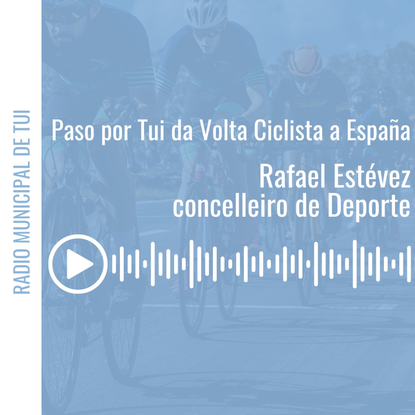 Ent. Rafael Estévez, concelleiro de Deportes | Paso da Volta Ciclista a España por Tui episode artwork