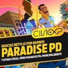CineXP 27: PARADISE PD Y ESTRENOS EN NETFLIX