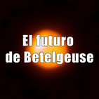 Astrobitácora - 1x21 - El futuro de Betelgeuse