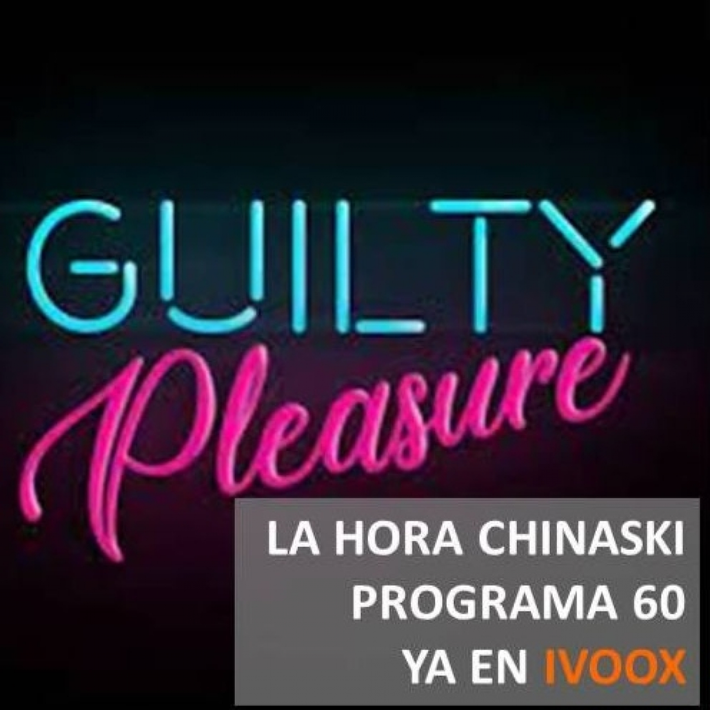 La Hora Chinaski. Programa 60#22. Guilty Pleasures (segunda edición) episode artwork