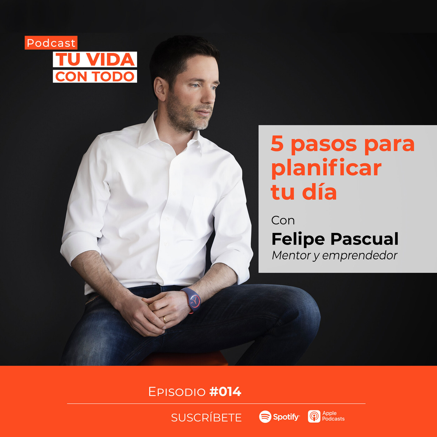 Tu Vida con Todo, el Podcast de Felipe Pascual
