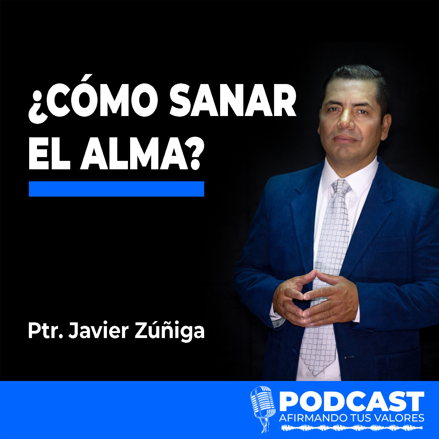 Afirmando Tus Valores Podcast - Ptr. Javier Zúñiga