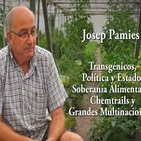 JOSEP PÀMIES: Transgénicos, Soberanía Alimentaria, Chemtrails y Grandes Multinacionales