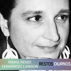 Entrevista a María Renée Fernández Lawson - Restos Diurnos