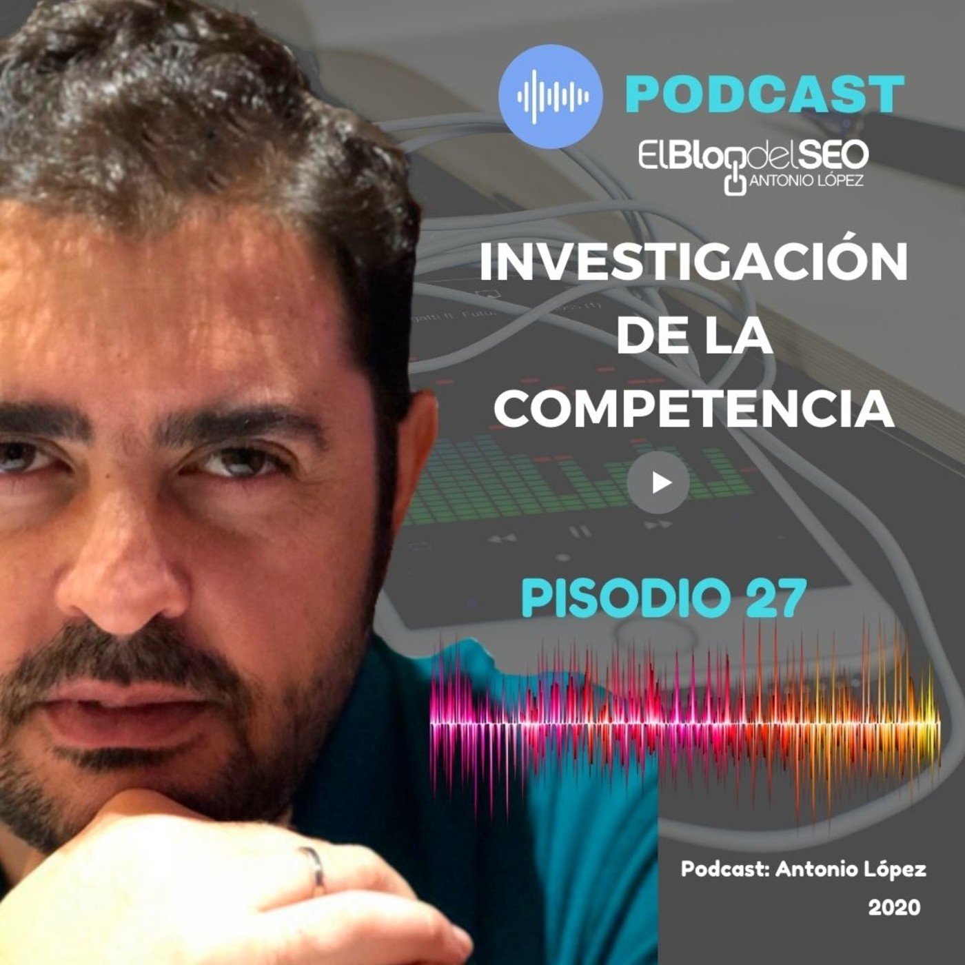 Investigación de la Competencia. Episodio 27. Podcast Elblogdelseo