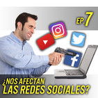 Ep. 7 | ¿Nos afectan las redes sociales?