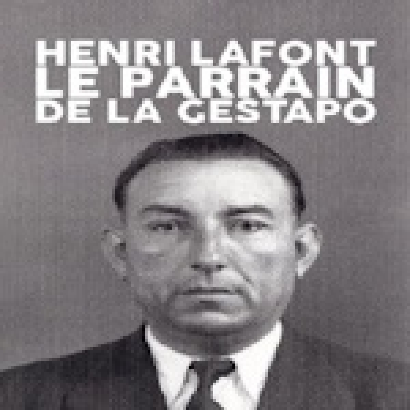 Henri Lafont, el padrino de la Gestapo