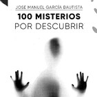 Voces del Misterio: Conferencia sobre 100 MISTERIOS POR DESCUBRIR con Jose Manuel García Bautista