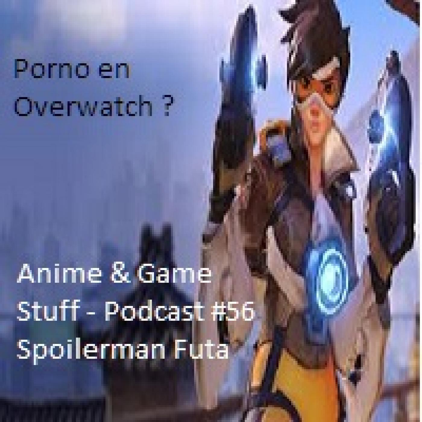 Anime & Game Stuff - Podcast #56 Spoilerman Futa