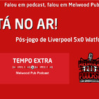 Tempo Extra #8 - Liverpool 5x0 Watford