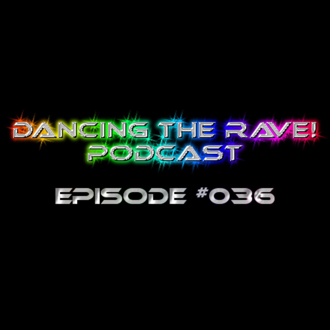 Dancing The Rave! Podcast #036 Dancing The Rave! Podcast #036
