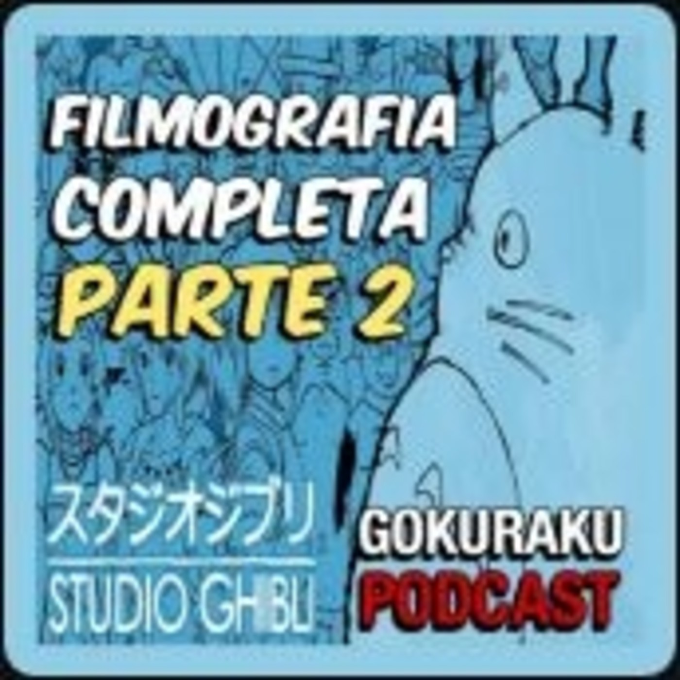 D.A. 247- Los Filmes de el estudio Ghibli 2da Parte (Crossover con Gokuraku Podcast)