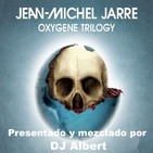 Jean Michel Jarre-OXYGENE TRILOGY Presentado y mezclado por DJ Albert