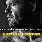 Luces en el Horizonte - LA EXTRAÑA HISTORIA DE GREG TORTI.