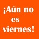 Aún no es viernes | 25/06/2019