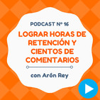 Cómo lograr horas de retención y cientos de comentarios, con Arón Rey - #16 CW Podcast
