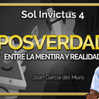 Sol Invictus 4: 'Posverdad, entre la mentira y realidad con Joan García Del Muro'