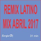 RMX LATINO MIX - Abril 2017 - SergioDj - 31 min