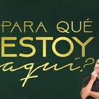 Preguntas Cruciales. ¿Para qué hemos nacido?