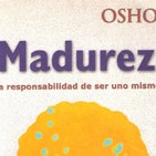 AUDIOLIBRO DE OSHO * MADUREZ* la responsabilidad de ser uno mismo
