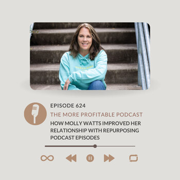 How Molly Watts Improved Her Relationship With Repurposing Podcast ...