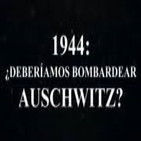 1944: ¿Deberíamos Bombardear Auschwitz?
