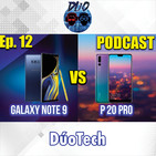 -PODCAST- Cap.12: GALAXY NOTE 9 VS HUAWEI P20 PRO ¿CUAL ES MEJOR? ¿VALEN LA PENA?