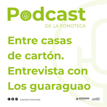 Entre casas de cartón. Entrevista con Los Guaraguao. - Podcast de la  Fonoteca Nacional - Podcast en iVoox