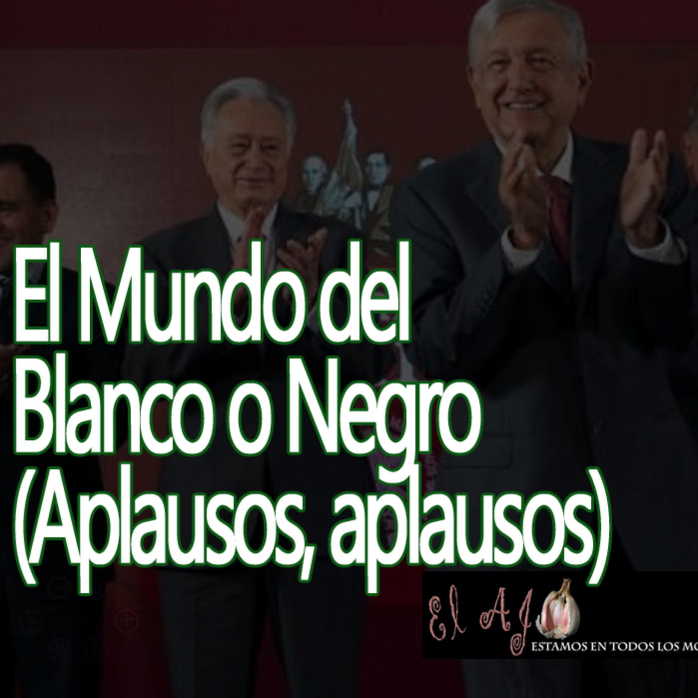 El Ajo El Mundo del Blanco o Negro (Aplausos, aplausos) episode artwork