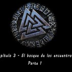 Valknut Rol| Capitulo 3 | El Bosque de los Encuentros 1/2