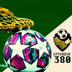 Ep 380: Regresa la UEFA champions League