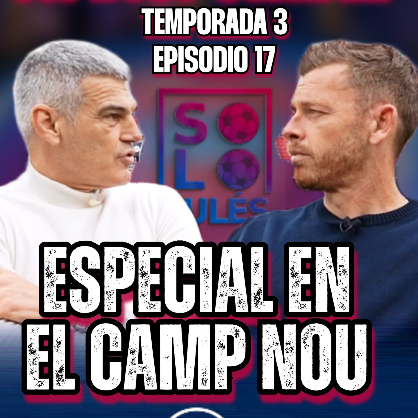  ❤️ ESPECIAL EN EL CAMP NOU | SÓLO PARA CULÉS T3, EP.17 episode artwork