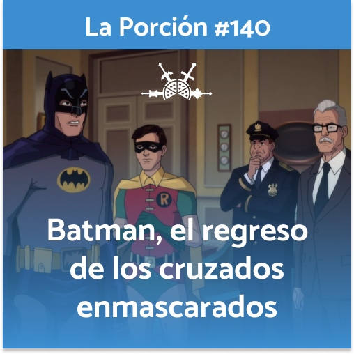 La Porción #140. Batman, el regreso de los cruzados enmascarados -  Caballeros de la Pizza Redonda - Podcast en iVoox
