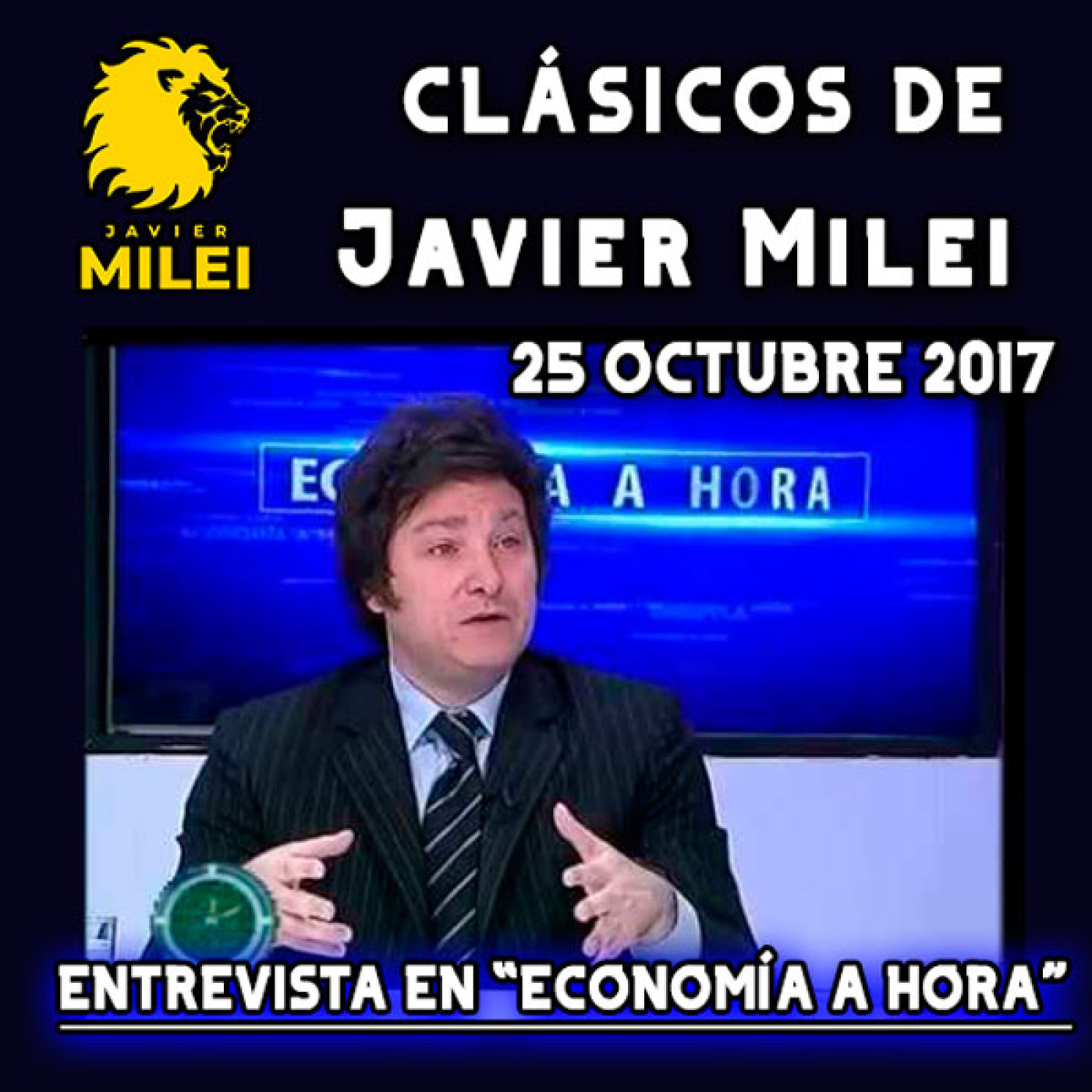cover of episode Clásicos de Javier Milei | Entrevista en Economía a Hora ( Octubre 2017)