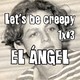 Let's be creepy 1x03 - El Ángel