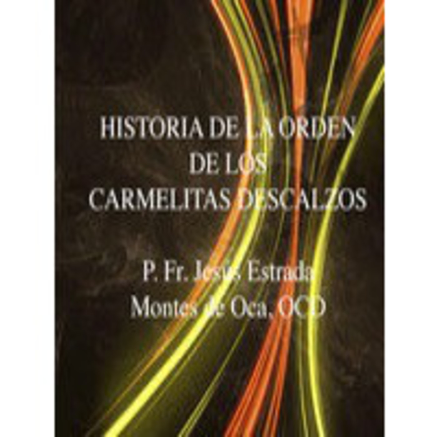 Historia de los Carmelitas Descalzos - Jesús Estra