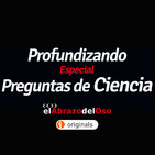 El Abrazo del Oso - Profundizando: Especial preguntas de Ciencia