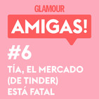 Glamour Amigas! #6: Tía, el mercado de Tinder está fatal. Con Paula Púa.