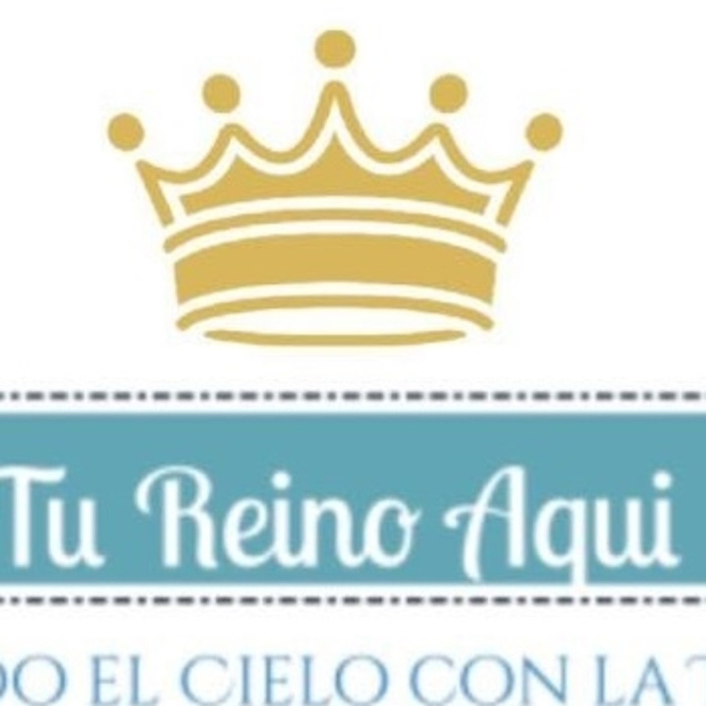 Tu Reino Aquí Uniendo al Cielo con la Tierra