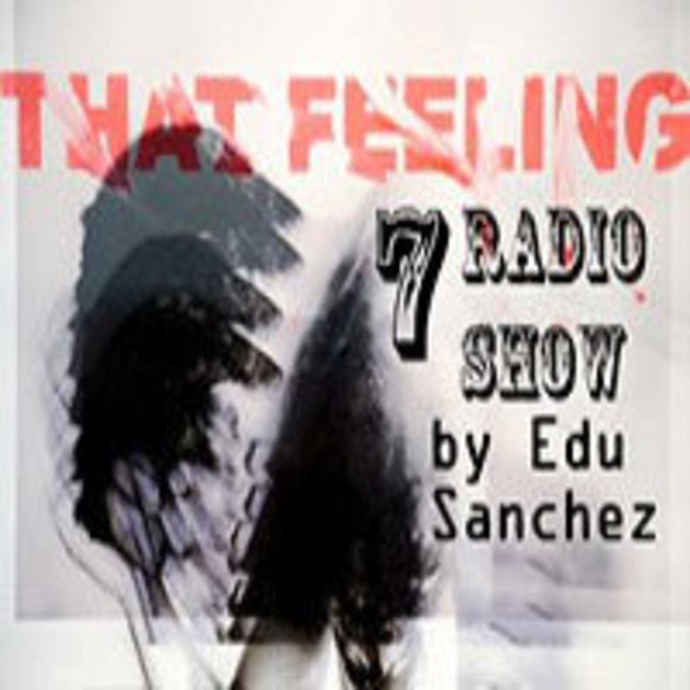 That Feeling Radio Show by Edu Sanchez