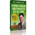 Cómo Crear Abundancia en su Vida - Dr. Camilo Cruz 2 de 4