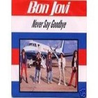 BON JOVI, "Never Say Goodbye"