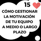 15# Cómo gestionar la #MOTIVACIÓN de tu #EQUIPO a medio o largo plazo