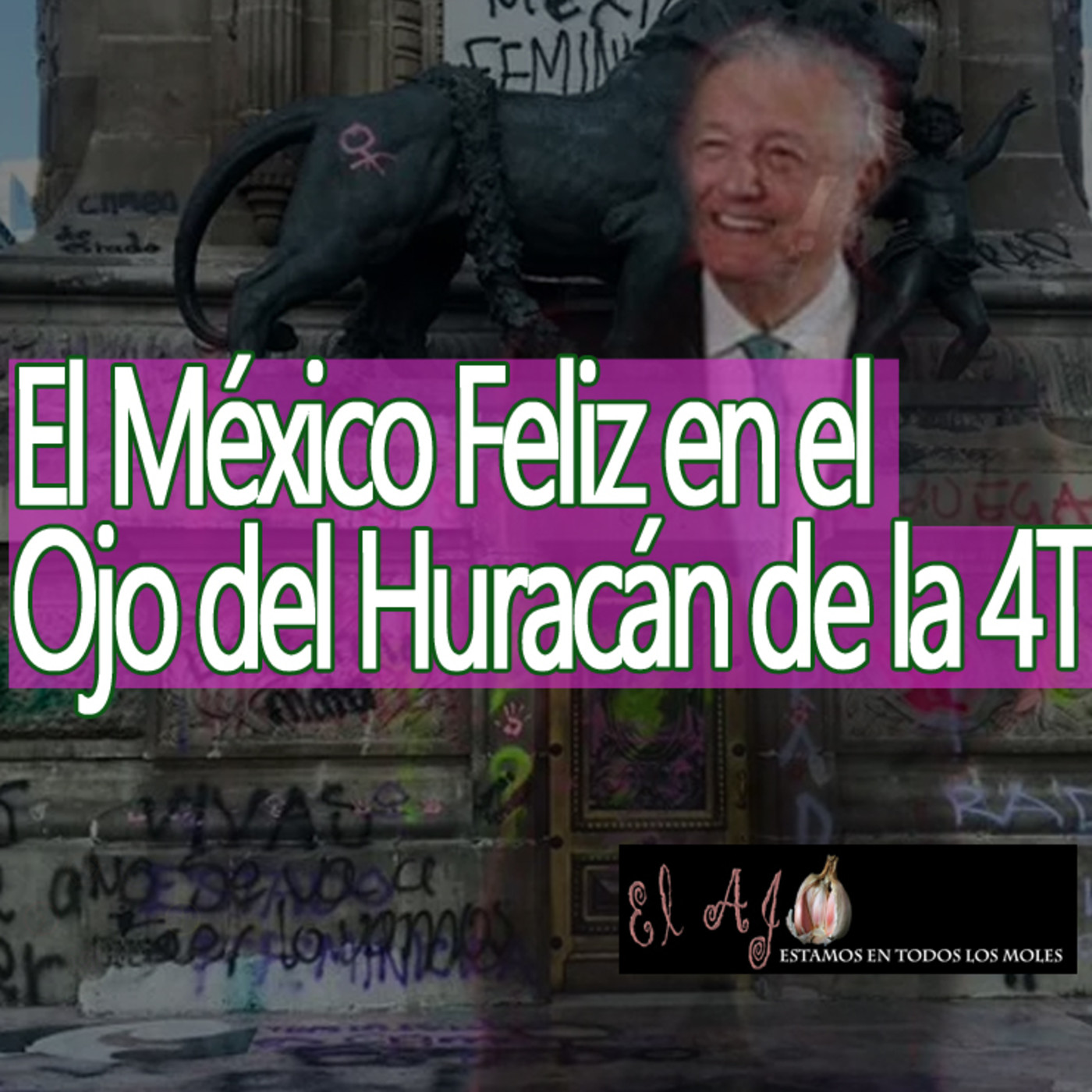El Ajo El México Feliz en el Ojo del Huracán de la 4T episode artwork