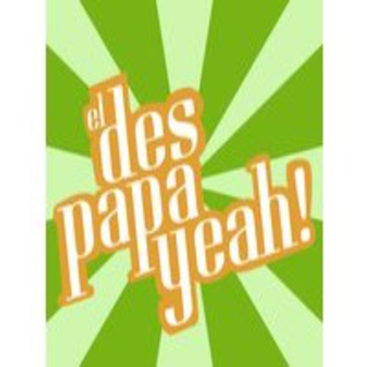 El Despapayeah!