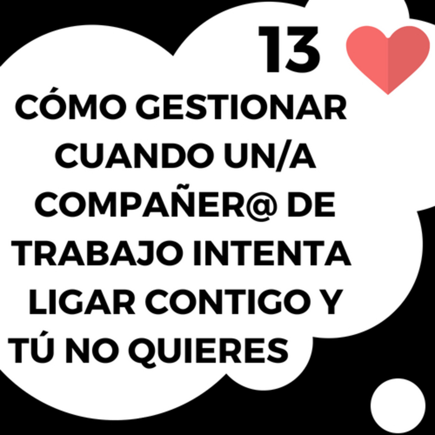 13# Cómo gestionar cuando un COMPAÑERO de TRABAJO intenta LIGAR contigo y tú NO QUIERES