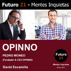 PEDRO MONEO (Fundador & CEO OPINNO) / Futuro 21 – Mentes Inquietas / David Escamilla