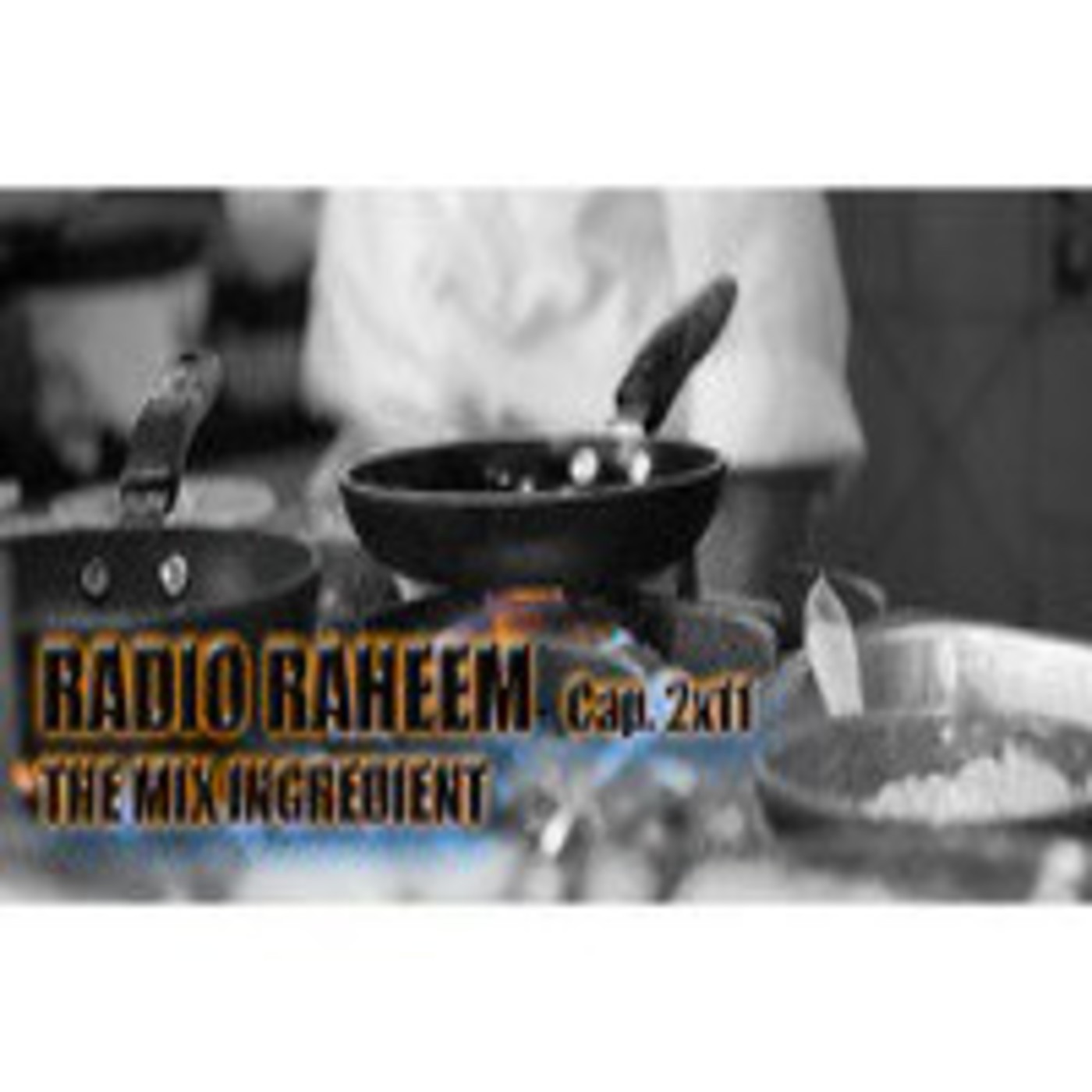 Radio Raheem 2 Cap.11_ The Mix Ingredient episode artwork