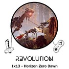 Revolution Podcast - 1x13 - Horizon: Zero Dawn